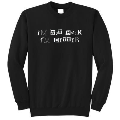 Im Not Back I’m Better Motivational Quote Tall Sweatshirt