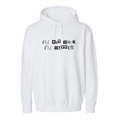 Im Not Back I’m Better Motivational Quote Garment-Dyed Fleece Hoodie