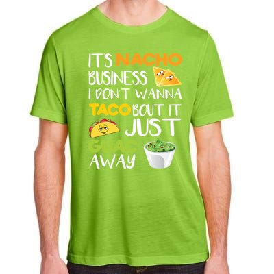 Its Nacho Business I Dont Wanna Tacos Bout It Adult ChromaSoft Performance T-Shirt