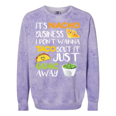 Its Nacho Business I Dont Wanna Tacos Bout It Colorblast Crewneck Sweatshirt