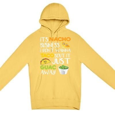 Its Nacho Business I Dont Wanna Tacos Bout It Premium Pullover Hoodie