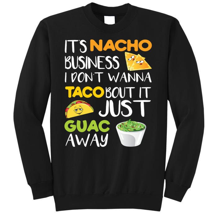 Its Nacho Business I Dont Wanna Tacos Bout It Sweatshirt