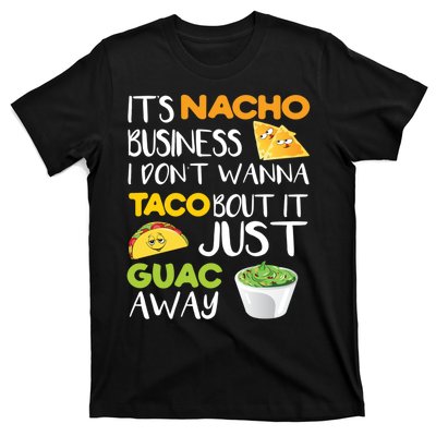 Its Nacho Business I Dont Wanna Tacos Bout It T-Shirt