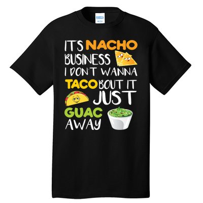 Its Nacho Business I Dont Wanna Tacos Bout It Tall T-Shirt