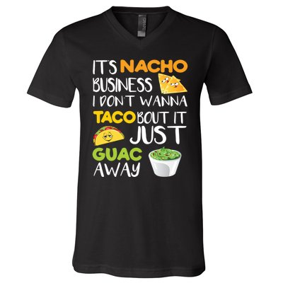 Its Nacho Business I Dont Wanna Tacos Bout It V-Neck T-Shirt