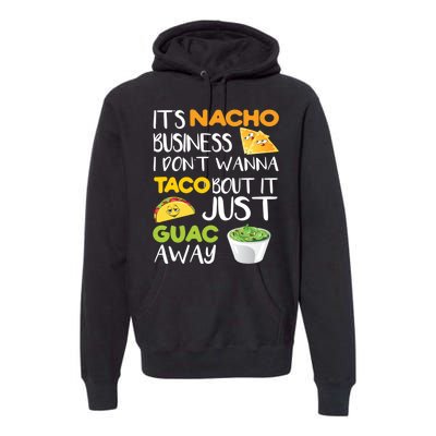 Its Nacho Business I Dont Wanna Tacos Bout It Premium Hoodie