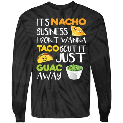 Its Nacho Business I Dont Wanna Tacos Bout It Tie-Dye Long Sleeve Shirt