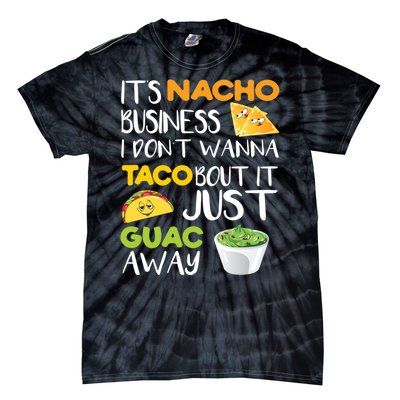 Its Nacho Business I Dont Wanna Tacos Bout It Tie-Dye T-Shirt