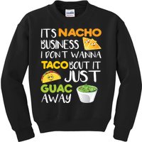 Its Nacho Business I Dont Wanna Tacos Bout It Kids Sweatshirt