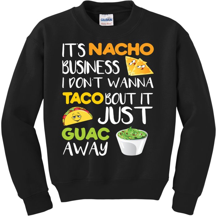 Its Nacho Business I Dont Wanna Tacos Bout It Kids Sweatshirt