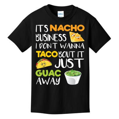 Its Nacho Business I Dont Wanna Tacos Bout It Kids T-Shirt