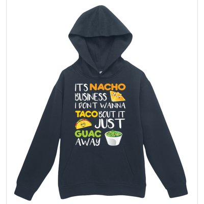 Its Nacho Business I Dont Wanna Tacos Bout It Urban Pullover Hoodie