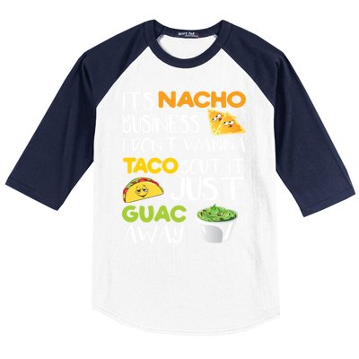 Its Nacho Business I Dont Wanna Tacos Bout It Baseball Sleeve Shirt