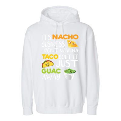 Its Nacho Business I Dont Wanna Tacos Bout It Garment-Dyed Fleece Hoodie