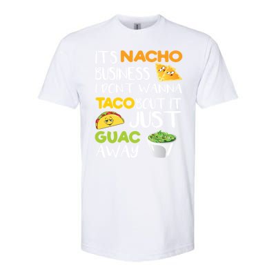 Its Nacho Business I Dont Wanna Tacos Bout It Softstyle CVC T-Shirt