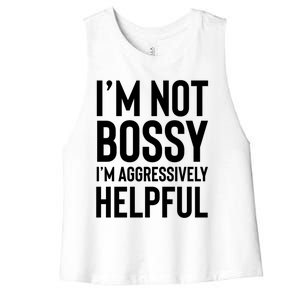 I'm Not Bossy I'm Aggressively Helpful Great Gift I Am The Boss Funny Gift Women's Racerback Cropped Tank