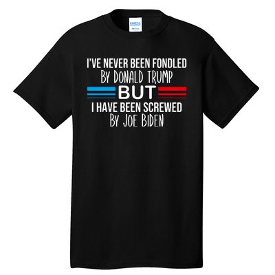 I’Ve Never Been Fondled By Donald Trump But Screwed By Biden Tall T-Shirt