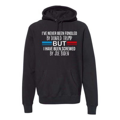 I’Ve Never Been Fondled By Donald Trump But Screwed By Biden Premium Hoodie