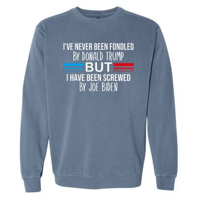 I’Ve Never Been Fondled By Donald Trump But Screwed By Biden Garment-Dyed Sweatshirt