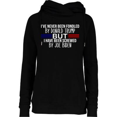 IVe Never Been Fondled By Donald Trump But I Have Been Screwed By Joe Biden Womens Funnel Neck Pullover Hood