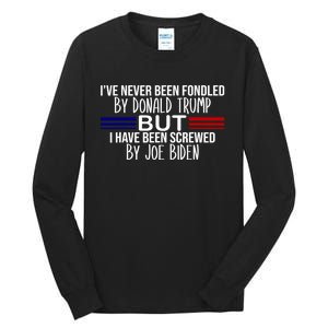 IVe Never Been Fondled By Donald Trump But I Have Been Screwed By Joe Biden Tall Long Sleeve T-Shirt