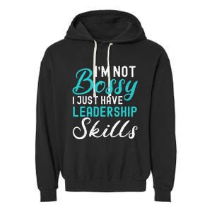 I'm Not Bossy I Just Have Leadership Skills Funny Humor Garment-Dyed Fleece Hoodie