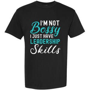 I'm Not Bossy I Just Have Leadership Skills Funny Humor Garment-Dyed Heavyweight T-Shirt