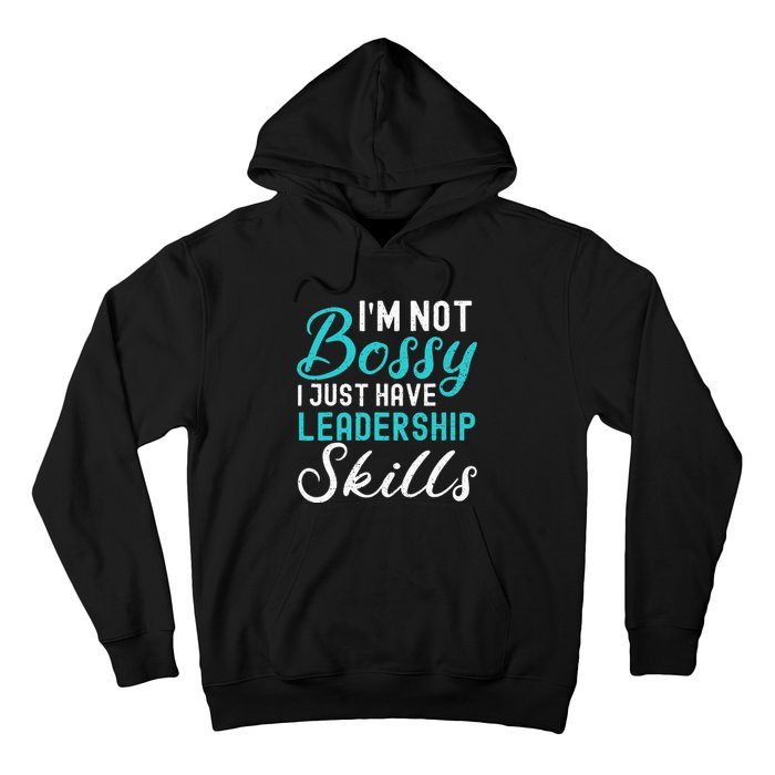 I'm Not Bossy I Just Have Leadership Skills Funny Humor Hoodie