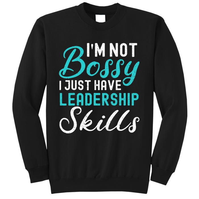 I'm Not Bossy I Just Have Leadership Skills Funny Humor Sweatshirt