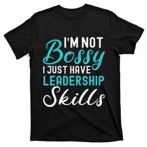 I'm Not Bossy I Just Have Leadership Skills Funny Humor T-Shirt