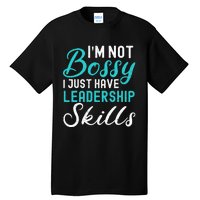 I'm Not Bossy I Just Have Leadership Skills Funny Humor Tall T-Shirt