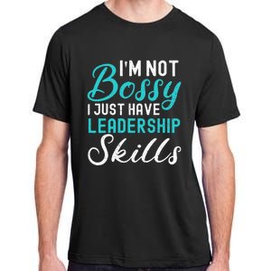 I'm Not Bossy I Just Have Leadership Skills Funny Humor Adult ChromaSoft Performance T-Shirt