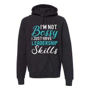 I'm Not Bossy I Just Have Leadership Skills Funny Humor Premium Hoodie