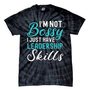 I'm Not Bossy I Just Have Leadership Skills Funny Humor Tie-Dye T-Shirt