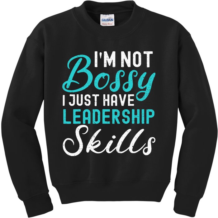 I'm Not Bossy I Just Have Leadership Skills Funny Humor Kids Sweatshirt