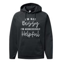 I'm Not Bossy I'm Aggressively Helpful Performance Fleece Hoodie