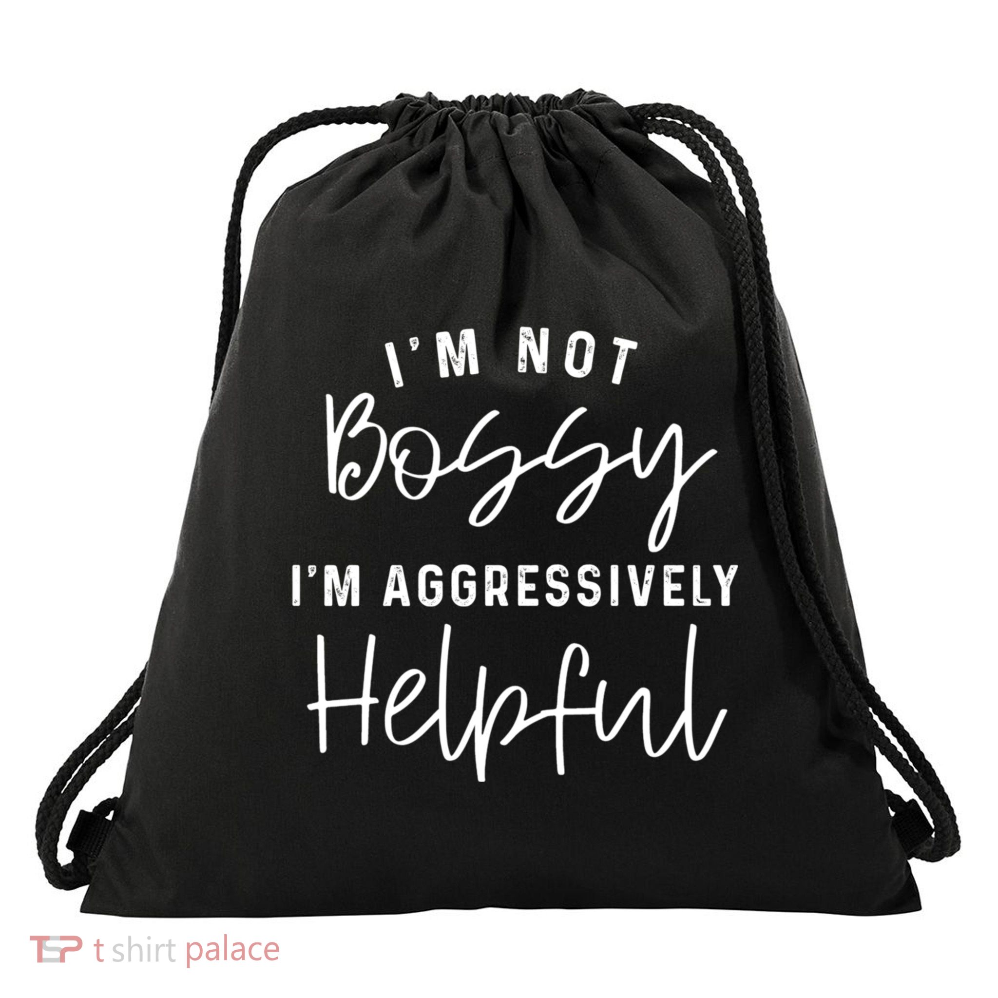 I'm Not Bossy I'm Aggressively Helpful Drawstring Bag