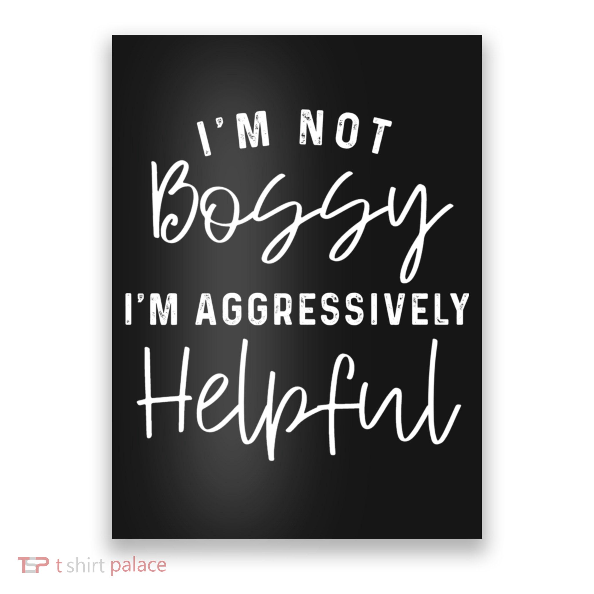 I'm Not Bossy I'm Aggressively Helpful Poster