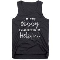 I'm Not Bossy I'm Aggressively Helpful Tank Top