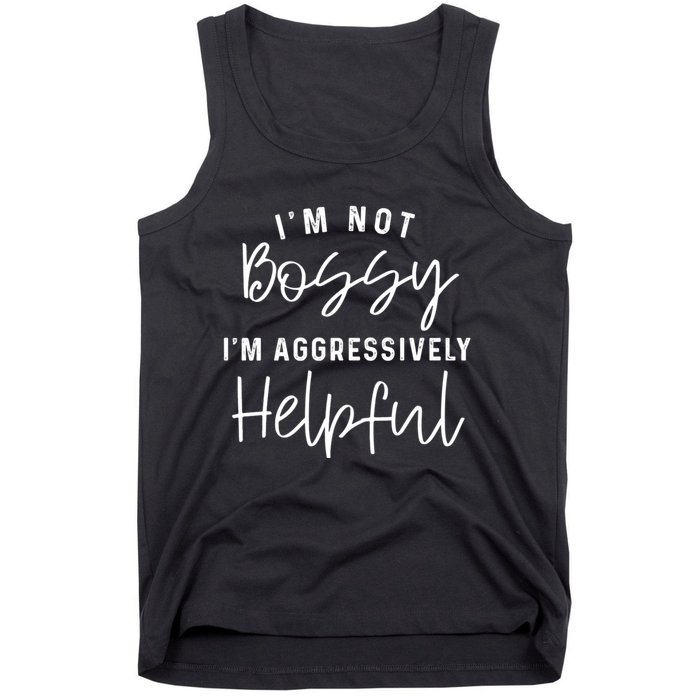 I'm Not Bossy I'm Aggressively Helpful Tank Top