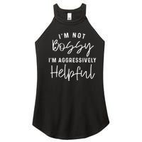 I'm Not Bossy I'm Aggressively Helpful Women’s Perfect Tri Rocker Tank