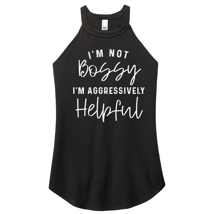 I'm Not Bossy I'm Aggressively Helpful Women’s Perfect Tri Rocker Tank