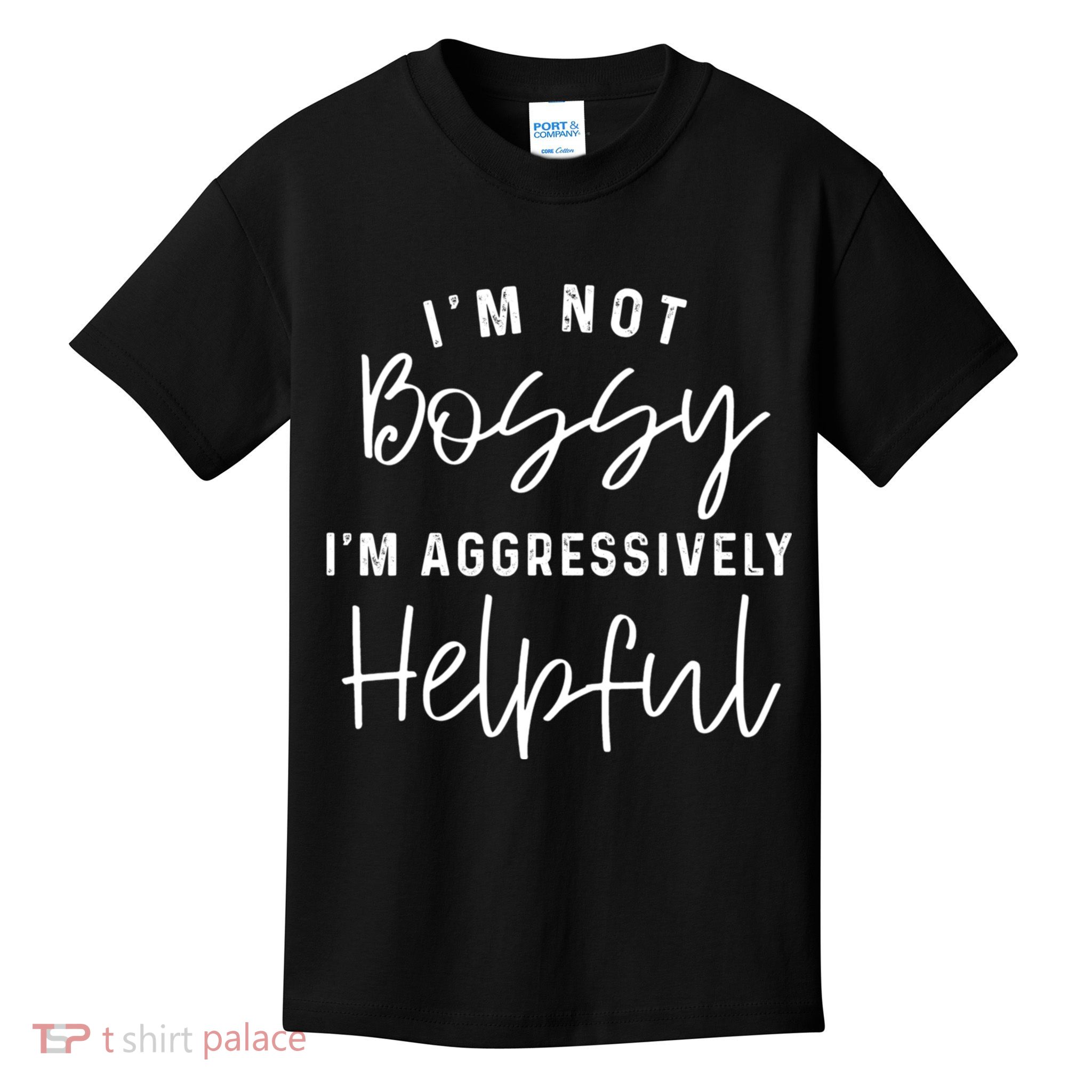 I'm Not Bossy I'm Aggressively Helpful Kids T-Shirt