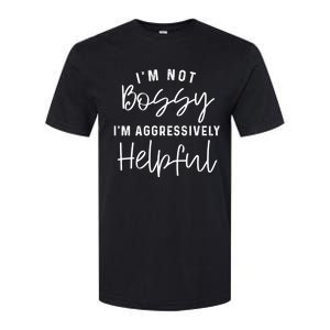 I'm Not Bossy I'm Aggressively Helpful Softstyle CVC T-Shirt