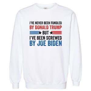 IVe Never Been Fondled By Donald Trump But Joe Biden Garment-Dyed Sweatshirt