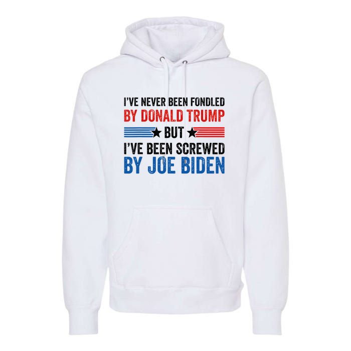 IVe Never Been Fondled By Donald Trump But Joe Biden Premium Hoodie