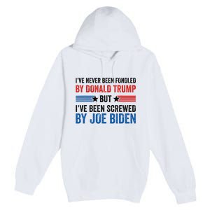 IVe Never Been Fondled By Donald Trump But Joe Biden Premium Pullover Hoodie