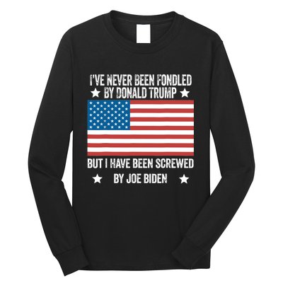 I’Ve Never Been Fondled By Donald Trump But Screwed By Biden Long Sleeve Shirt