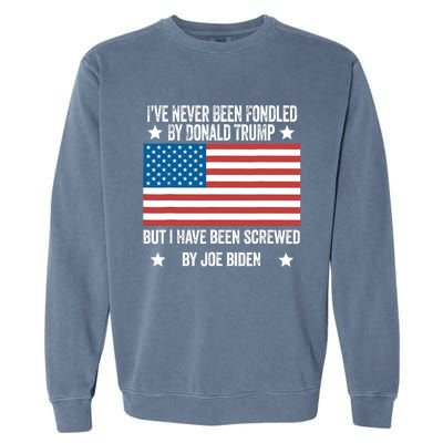 I’Ve Never Been Fondled By Donald Trump But Screwed By Biden Garment-Dyed Sweatshirt