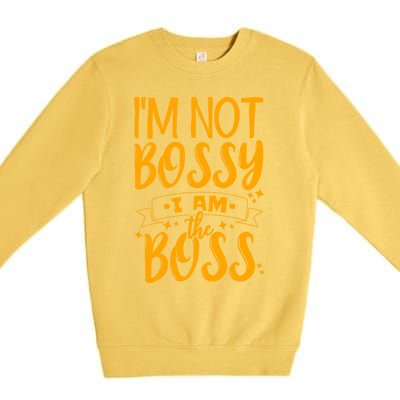 I'm Not Bossy I Am The Boss Gift Premium Crewneck Sweatshirt